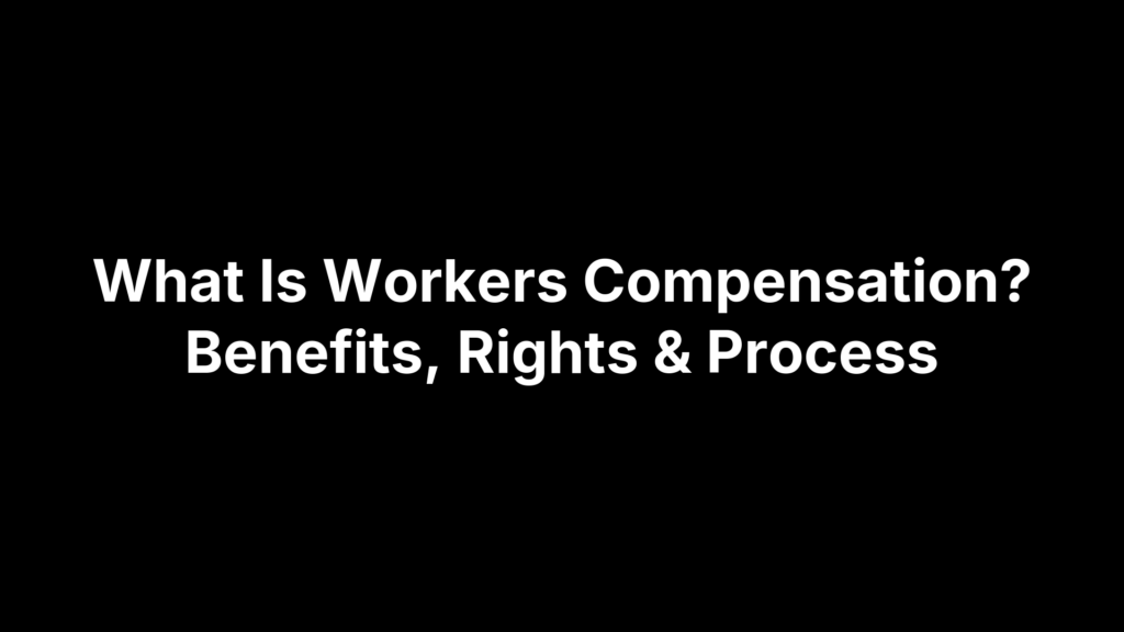 What Is Workers Compensation? Benefits, Rights & Process
