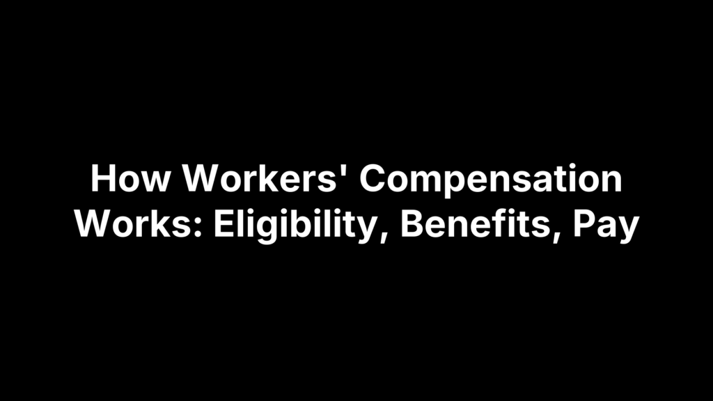 How Workers' Compensation Works: Eligibility, Benefits, Pay