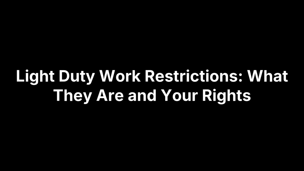 Light Duty Work Restrictions: What They Are and Your Rights