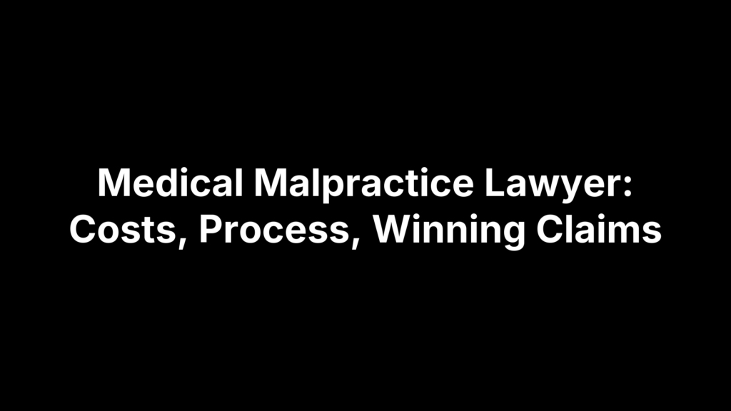 Medical Malpractice Lawyer: Costs, Process, Winning Claims