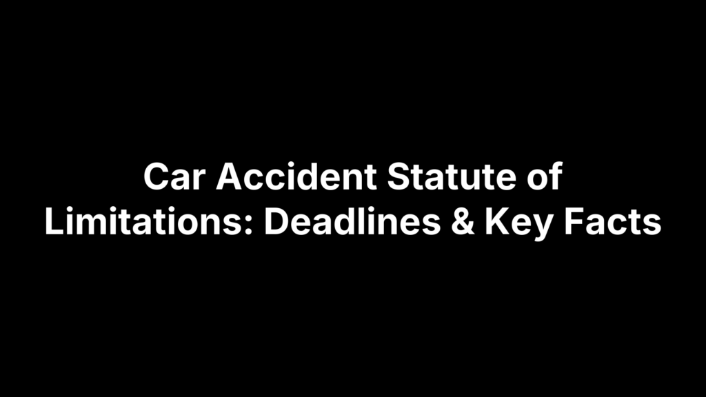 Car Accident Statute of Limitations: Deadlines & Key Facts