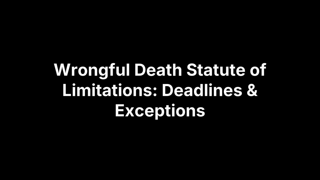 Wrongful Death Statute of Limitations: Deadlines & Exceptions