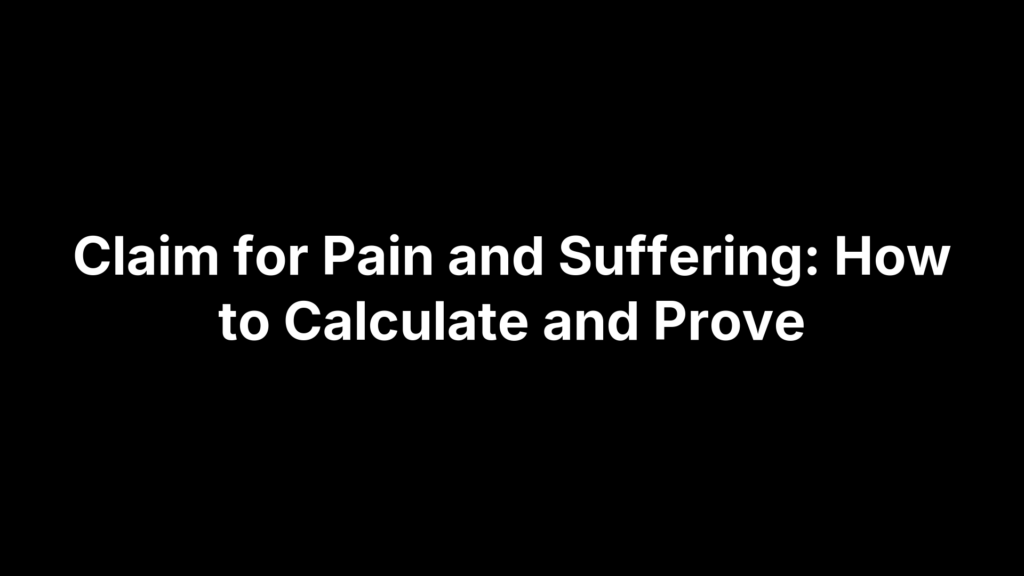 Claim for Pain and Suffering: How to Calculate and Prove