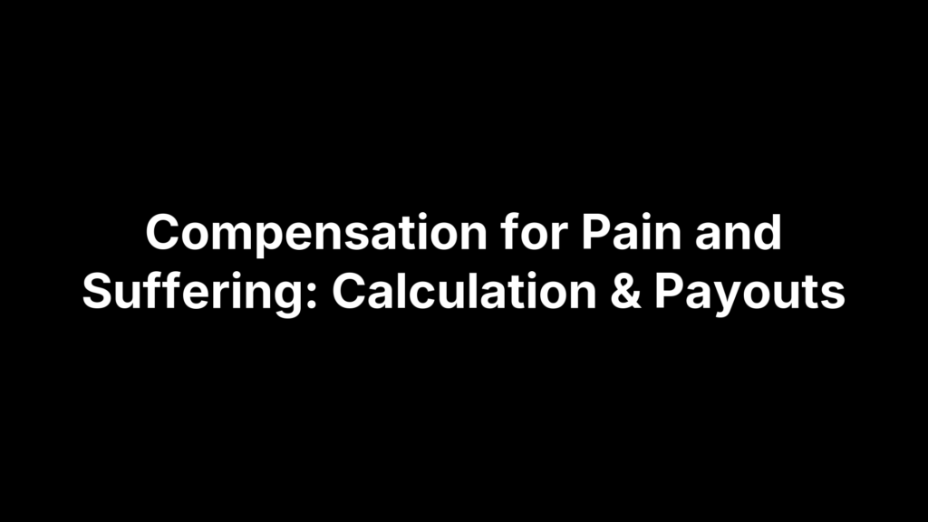 Compensation for Pain and Suffering: Calculation & Payouts