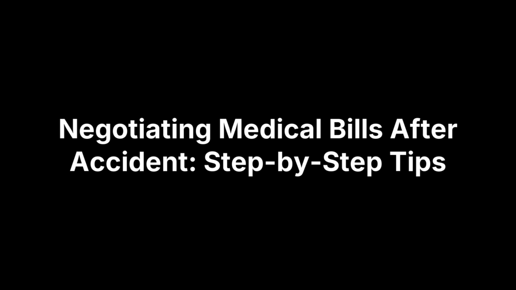Negotiating Medical Bills After Accident: Step-by-Step Tips
