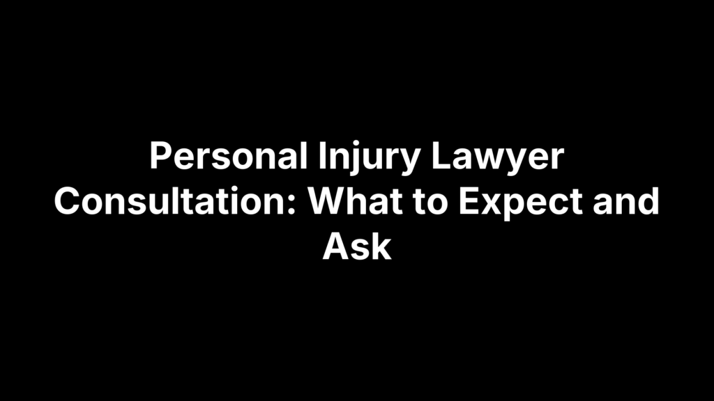 Personal Injury Lawyer Consultation: What to Expect and Ask