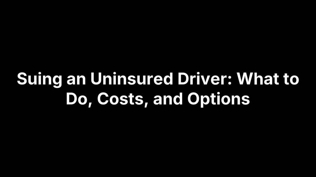 Suing an Uninsured Driver: What to Do, Costs, and Options