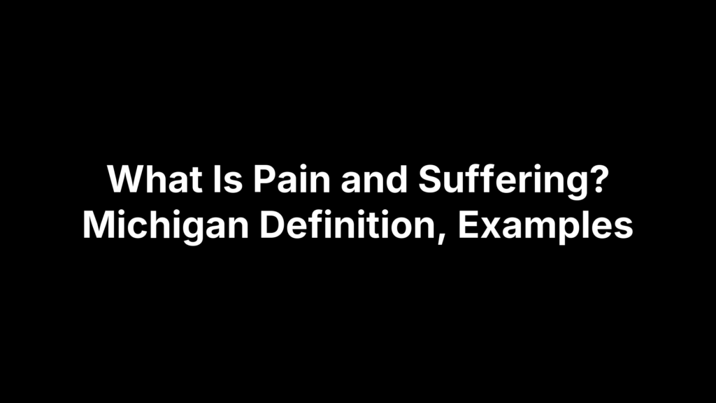 What Is Pain and Suffering? Michigan Definition, Examples